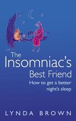 The Insomniac's Best Friend: How to Get a Better Night's Sleep