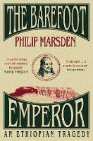 The Barefoot Emperor: An Ethiopian Tragedy - Philip Marsden - cover