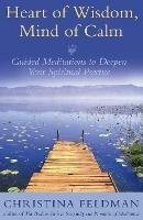 Heart of Wisdom, Mind of Calm: Guided Meditations to Deepen Your Spiritual Practice - Christina Feldman - cover