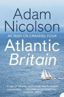 Atlantic Britain: The Story of the Sea a Man and a Ship - Adam Nicolson - cover