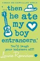 ‘… then he ate my boy entrancers.’ - Louise Rennison - cover