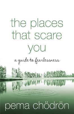 The Places That Scare You: A Guide to Fearlessness - Pema Chödrön - cover