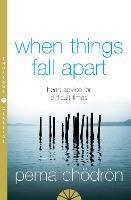 When Things Fall Apart: Heart Advice for Difficult Times - Pema Chödrön - cover