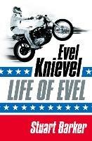 Life of Evel: Evel Knievel - Stuart Barker - cover
