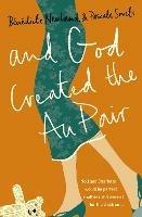 And God Created the Au Pair - Pascale Smets,Benedicte Newland - cover