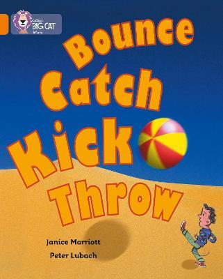 Bounce, Kick, Catch, Throw: Band 06/Orange - Janice Marriott - cover