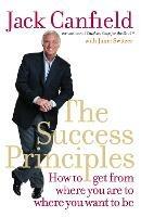 The Success Principles: How to Get from Where You are to Where You Want to be - Jack Canfield - cover