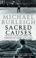 Sacred Causes: Religion and Politics from the European Dictators to Al Qaeda - Michael Burleigh - cover