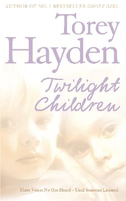 Twilight Children: Three Voices No One Heard – Until Someone Listened - Torey Hayden - cover