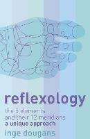 Reflexology: The 5 Elements and Their 12 Meridians: a Unique Approach