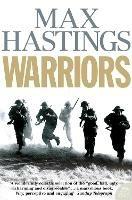 Warriors: Extraordinary Tales from the Battlefield - Max Hastings - cover