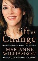 The Gift of Change: Spiritual Guidance for a Radically New Life - Marianne Williamson - cover
