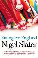 Eating for England: The Delights and Eccentricities of the British at Table - Nigel Slater - cover