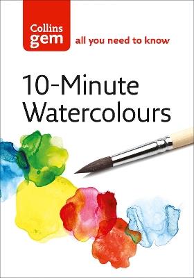10-minute Watercolours: Techniques & Tips for Quick Watercolours - Hazel Soan - cover