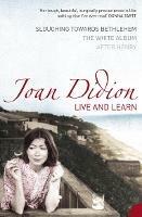 Live and Learn: Slouching Towards Bethlehem, the White Album, After Henry - Joan Didion - cover