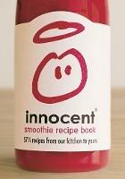 Innocent Smoothie Recipe Book: 57 1/2 Recipes from Our Kitchen to Yours - Innocent - cover