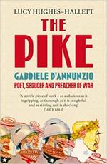 The Pike: Gabriele d'Annunzio, Poet, Seducer and Preacher of War