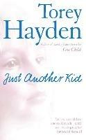 Just Another Kid: Each Was a Child No One Could Reach - Until One Amazing Teacher Embraced Them All - Torey Hayden - cover