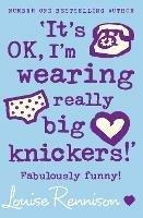 ‘It’s OK, I’m wearing really big knickers!’ - Louise Rennison - cover