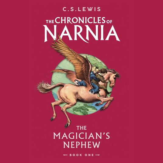 The Magician’s Nephew: Discover where the magic began in this illustrated prequel to the children’s classics by C.S. Lewis (The Chronicles of Narnia, Book 1)