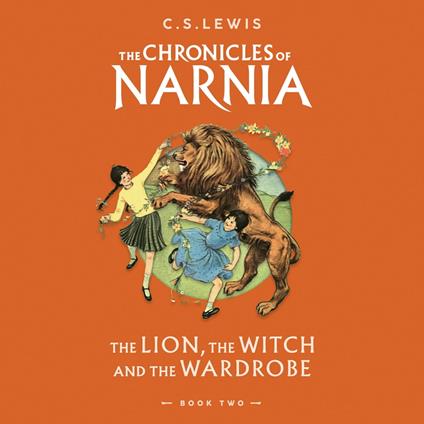 The Lion, the Witch and the Wardrobe: Journey to Narnia in the classic children’s book by C.S. Lewis, beloved by kids and parents (The Chronicles of Narnia, Book 2)