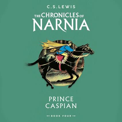 Prince Caspian: Return to Narnia in the classic sequel to C.S. Lewis’ beloved children’s book (The Chronicles of Narnia, Book 4)