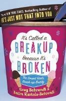 It's Called a Breakup Because It's Broken: The Smart Girl's Breakup Buddy - Greg Behrendt,Amiira Ruotola-Behrendt - cover