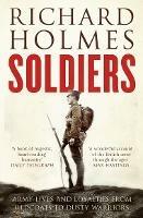 Soldiers: Army Lives and Loyalties from Redcoats to Dusty Warriors - Richard Holmes - cover