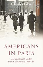 Americans in Paris: Life and Death Under Nazi Occupation 1940–44