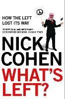 What's Left?: How the Left Lost its Way - Nick Cohen - cover
