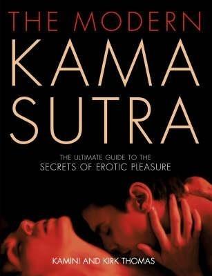 The Modern Kama Sutra: An Intimate Guide to the Secrets of Erotic Pleasure - Kamini Thomas,Kirk Thomas - cover