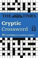 The Times Cryptic Crossword Book 12: 80 World-Famous Crossword Puzzles - The Times Mind Games,Richard Browne - cover