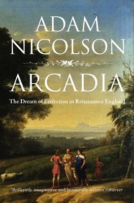 Arcadia: England and the Dream of Perfection - Adam Nicolson - cover