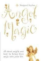 Angel Magic: All About Angels and How to Bring Their Magic into Your Life - Margaret Neylon - cover