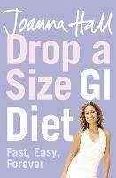 Drop a Size GI Diet: Fast, Easy, Forever - Joanna Hall - cover