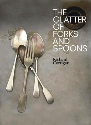 The Clatter of Forks and Spoons - Richard Corrigan - cover