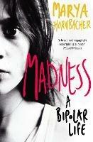 Madness: A Bipolar Life - Marya Hornbacher - cover