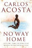 No Way Home: A Cuban Dancer's Story - Carlos Acosta - cover
