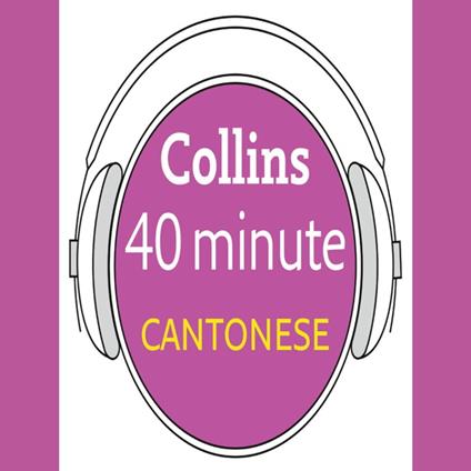 Cantonese in 40 Minutes: Learn to speak Cantonese in minutes with Collins