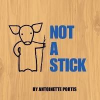 Not A Stick - Antoinette Portis - cover