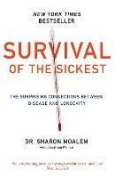 Survival of the Sickest: The Surprising Connections Between Disease and Longevity - Dr Sharon Moalem - cover