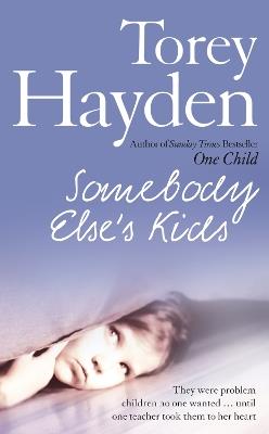 Somebody Else’s Kids: They Were Problem Children No One Wanted … Until One Teacher Took Them to Her Heart - Torey Hayden - cover