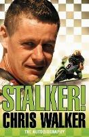 Stalker! Chris Walker: The Autobiography - Chris Walker - cover
