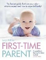 First-Time Parent: The Honest Guide to Coping Brilliantly and Staying Sane in Your Baby’s First Year