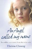 An Angel Called My Name: Incredible True Stories from the Other Side - Theresa Cheung - cover