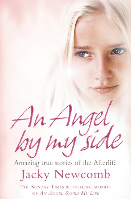 An Angel By My Side: Amazing True Stories of the Afterlife