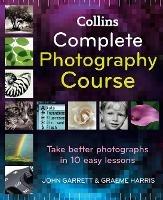 Collins Complete Photography Course - John Garrett,Graeme Harris - cover