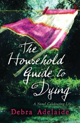 The Household Guide to Dying - Debra Adelaide - cover
