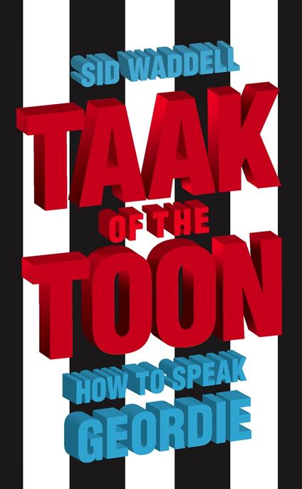 Taak of the Toon: How to Speak Geordie