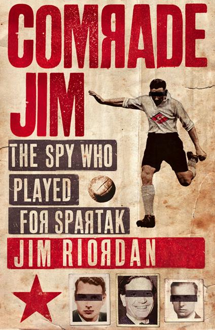 Comrade Jim: The Spy Who Played for Spartak